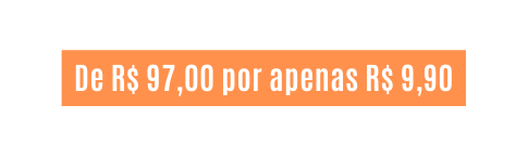 De R 97 00 por apenas R 9 90